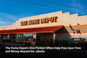 The Home Depot’s Xtra Partner Offers Help Pros Save Time and Money Beyond the Jobsite 