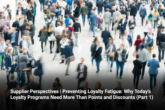 Supplier Perspectives | Preventing Loyalty Fatigue: Why Today's Loyalty Programs Need More Than Points and Discounts (Part 1) 