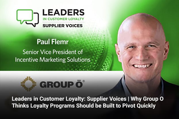 Leaders in Customer Loyalty: Supplier Voices | Why Group O Thinks Loyalty Programs Should be Built to Pivot Quickly 