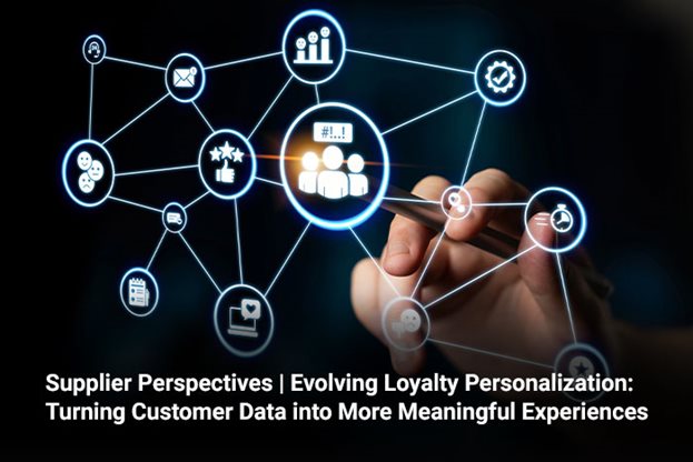 Supplier Perspectives | Evolving Loyalty Personalization: Turning Customer Data into More Meaningful Experiences