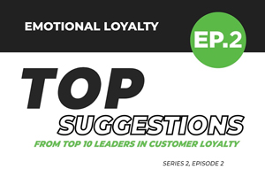  Top Suggestions From Top Ten Leaders in Customer Loyalty: Series 2, EP. 2