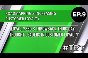 Roadmapping & Increasing Customer Loyalty | Loyalty360