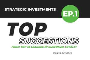 Loyalty360 | Top Suggestions From Top Ten Leaders in Customer Loyalty: Series 2, EP. 1