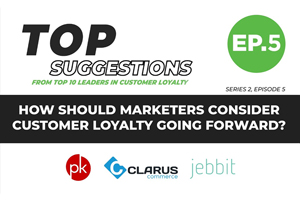 How Should Marketers Consider Customer Loyalty Going Forward? | Top Suggestions From Top Ten Leaders in Customer Loyalty: Series 2, EP. 5