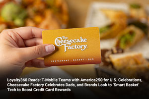 Loyalty360 Reads: T-Mobile Teams with America250 for U.S. Celebrations, Cheesecake Factory Celebrates Dads, and Brands Look to ‘Smart Basket’ Tech to Boost Credit Card Rewards 