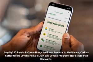 Loyalty360 Reads: InComm Brings Wellness Rewards to Healthcare, Caribou Coffee Offers Loyalty Perks in July, and Loyalty Programs Need More than Discounts  