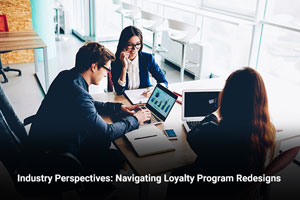 Industry Perspectives: Navigating Loyalty Program Redesigns