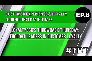 Customer Experience & Loyalty During Uncertain Times | Loyalty360