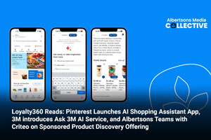 Loyalty360 Reads: Pinterest Launches AI Shopping Assistant App, 3M introduces Ask 3M AI Service, and Albertsons Teams with Criteo on Sponsored Product Discovery Offering 