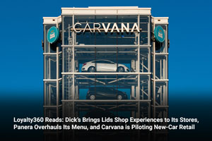 Loyalty360 Reads: Dick’s Brings Lids Shop Experiences to Its Stores, Panera Overhauls Its Menu, and Carvana is Piloting New-Car Retail 