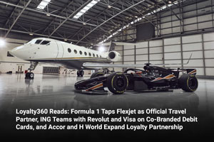 Loyalty360 Reads: Formula 1 Taps Flexjet as Official Travel Partner, ING Teams with Revolut and Visa on Co-Branded Debit Cards, and Accor and H World Expand Loyalty Partnership 
