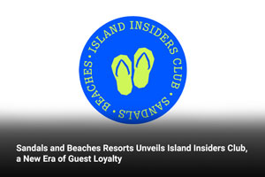 Sandals and Beaches Resorts Unveils Island Insiders Club, a New Era of Guest Loyalty 