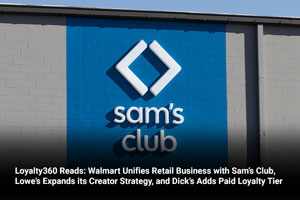 Loyalty360 Reads: Walmart Unifies Retail Business with Sam’s Club, Lowe’s Expands its Creator Strategy, and Dick’s Adds Paid Loyalty Tier 