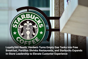 Loyalty360 Reads: Hardee’s Turns Empty Gas Tanks into Free Breakfast, Portillos Shrinks Restaurants, and Starbucks Expands In-Store Leadership to Elevate Customer Experience 