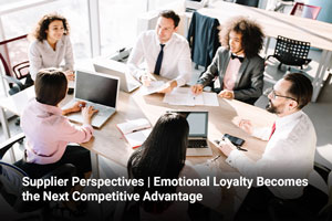 Supplier Perspectives | Emotional Loyalty Becomes the Next Competitive Advantage 