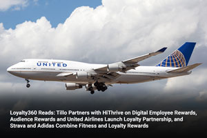 Loyalty360 Reads: Tillo Partners with HiThrive on Digital Employee Rewards, Audience Rewards and United Airlines Launch Loyalty Partnership, and Strava and Adidas Combine Fitness and Loyalty Rewards 