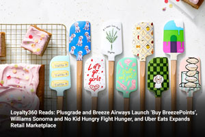 Loyalty360 Reads: Plusgrade and Breeze Airways Launch ‘Buy BreezePoints’, Williams Sonoma and No Kid Hungry Fight Hunger, and Uber Eats Expands Retail Marketplace 