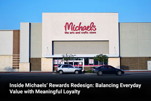 Inside Michaels’ Rewards Redesign: Balancing Everyday Value with Meaningful Loyalty 