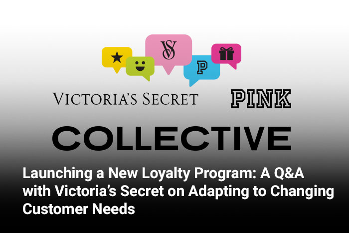 Launching a New Loyalty Program: A Q&A with Victoria’s Secret on Adapting to Changing Customer Needs