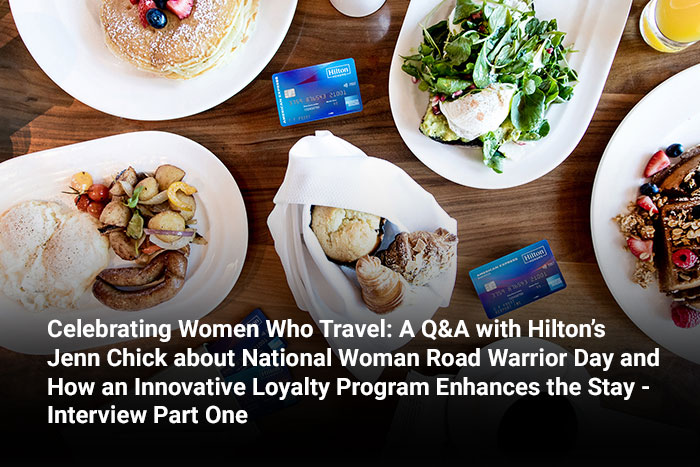 Celebrating Women Who Travel: A Q&A with Hilton’s Jenn Chick about National Woman Road Warrior Day and How an Innovative Loyalty Program Enhances the Stay - Interview Part One 
