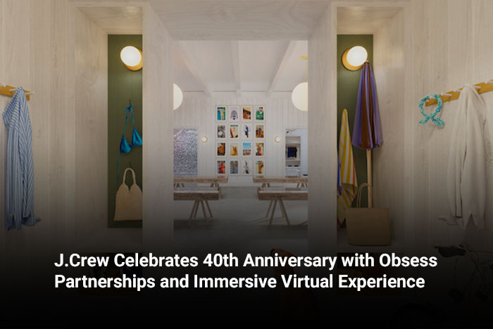 J.Crew Celebrates 40th Anniversary with Obsess Partnerships and Immersive Virtual Experience 