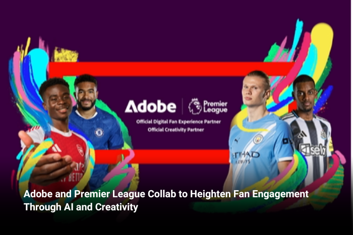 Adobe and Premier League Collab to Heighten Fan Engagement Through AI and Creativity