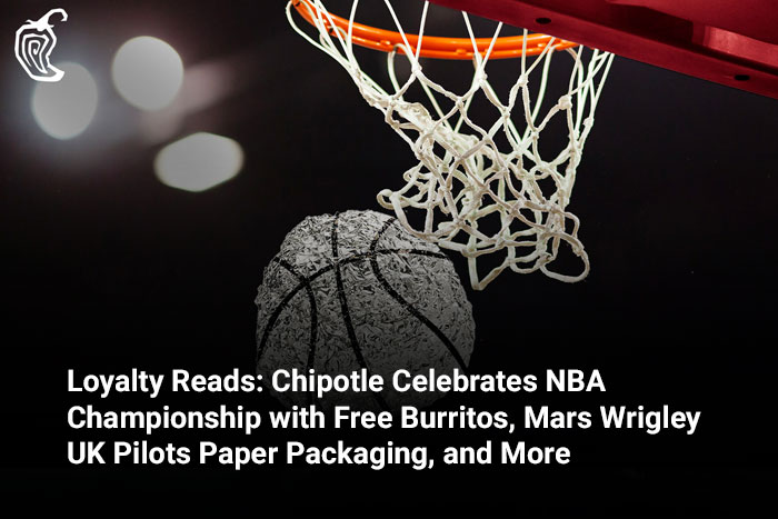 Loyalty Reads: Chipotle Celebrates NBA Championship with Free Burritos, Mars Wrigley UK Pilots Paper Packaging, and More 
