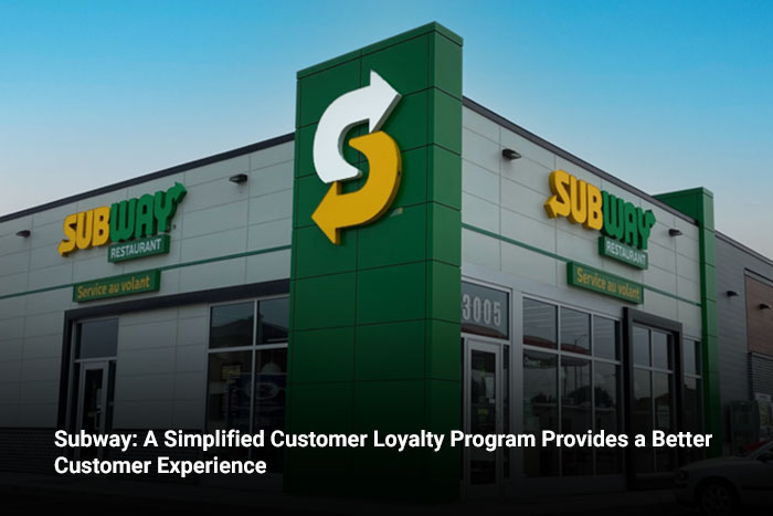 Subway: A Simplified Customer Loyalty Program Provides a Better Customer Experience 