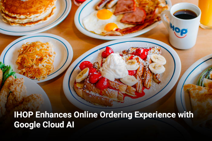 IHOP Enhances Online Ordering Experience with Google Cloud AI 