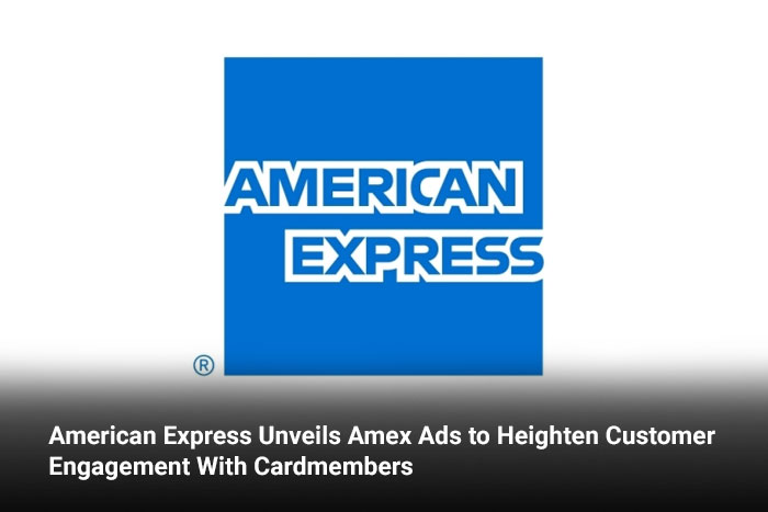 American Express Unveils Amex Ads to Heighten Customer Engagement With Cardmembers
