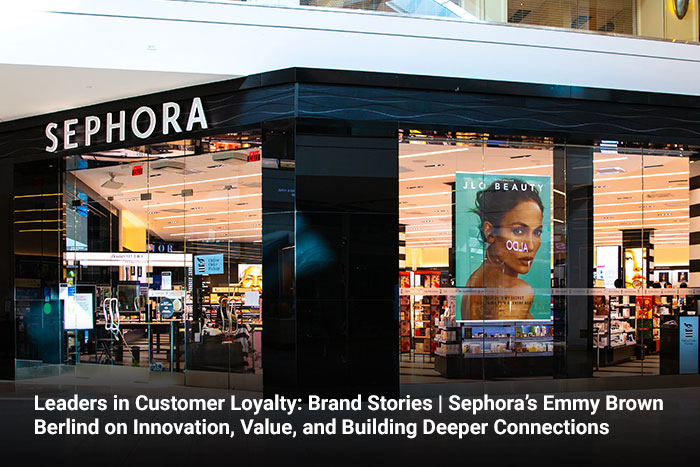 Leaders in Customer Loyalty: Brand Stories | Sephora’s Emmy Brown Berlind on Innovation, Value, and Building Deeper Connections