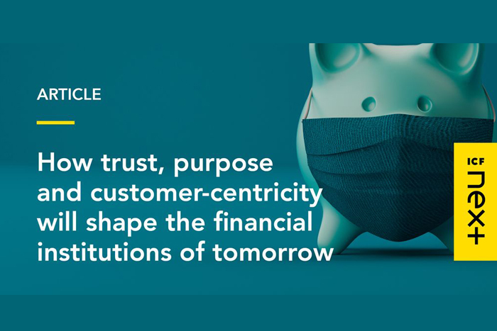 How Trust, Purpose, and Customer-Centricity Will Shape The Financial Institutions of Tomorrow