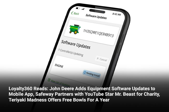 Loyalty360 Reads: John Deere Adds Equipment Software Updates to Mobile App, Safeway Partners with YouTube Star Mr. Beast for Charity, Teriyaki Madness Offers Free Bowls For A Year 