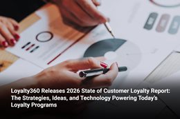 Loyalty360 Releases 2026 State of Customer Loyalty Report: The Strategies, Ideas, and Technology Pow