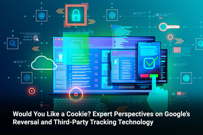 Would You Like a Cookie? Expert Perspectives on Google’s Reversal and Third-Party Tracking Technology