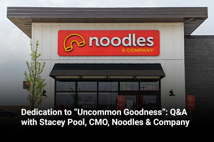 Dedication to “Uncommon Goodness”: Q&A with Stacey Pool, CMO, Noodles & Company