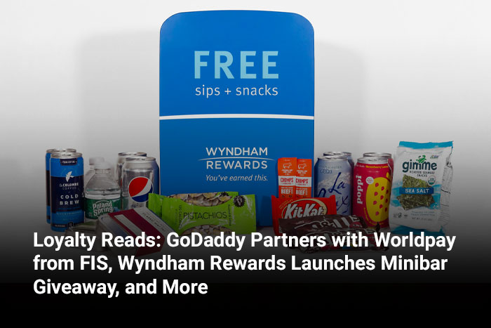 Loyalty Reads: GoDaddy Partners with Worldpay from FIS, Wyndham Rewards Launches Minibar Giveaway, and More 