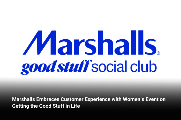 Marshalls Embraces Customer Experience with Women’s Event on Getting the Good Stuff in Life  