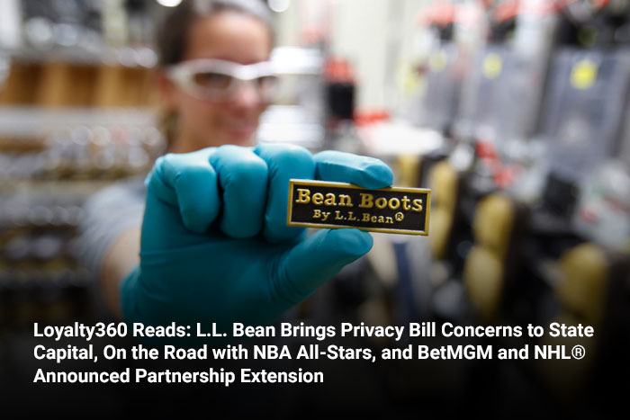 Loyalty360 Reads: L.L. Bean Brings Privacy Bill Concerns to State Capital, On the Road with NBA All-Stars, and BetMGM and NHL® Announced Partnership Extension 