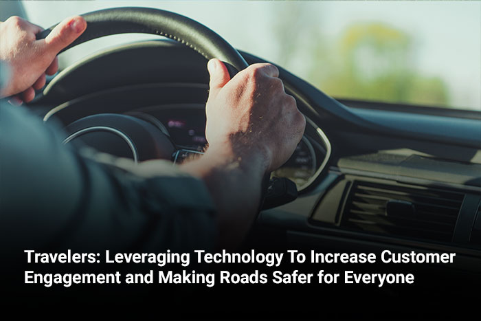 Travelers: Leveraging Technology To Increase Customer Engagement and Making Roads Safer for Everyone 