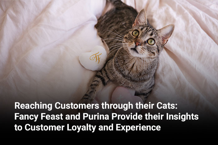 Reaching Customers through their Cats: Fancy Feast and Purina Provide their Insights to Customer Loyalty and Experience