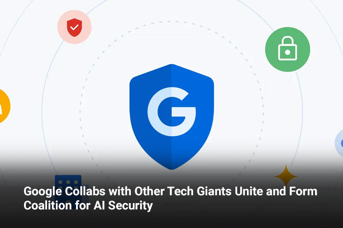 Google Collabs with Other Tech Giants Unite and Form Coalition for AI Security 