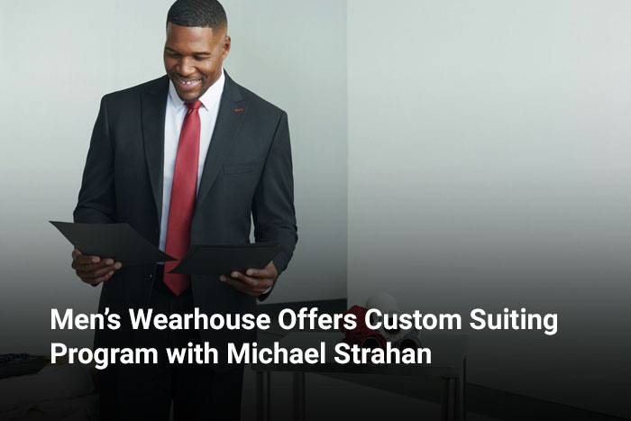 Men’s Wearhouse Offers Custom Suiting Program with Michael StrahanTM  