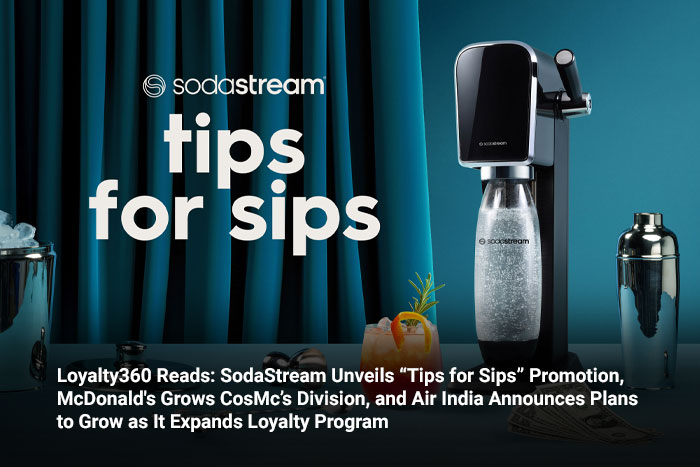 Loyalty360 Reads: SodaStream Unveils “Tips for Sips” Promotion, McDonald