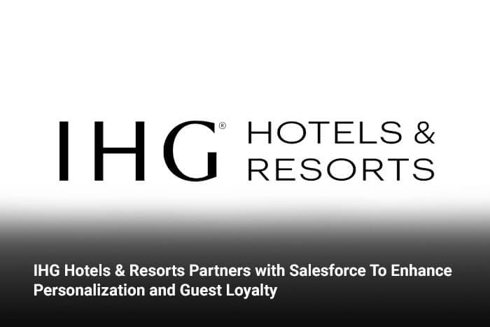 IHG Hotels & Resorts Partners with Salesforce To Enhance Personalization and Guest Loyalty