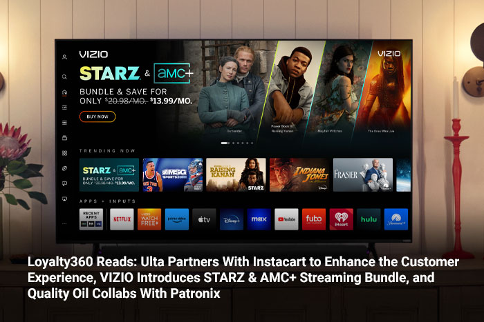 Loyalty360 Reads: Ulta Partners With Instacart to Enhance the Customer Experience, VIZIO Introduces STARZ & AMC+ Streaming Bundle, and Quality Oil Collabs With Patronix