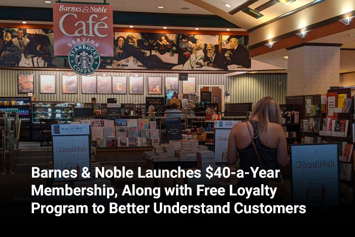 Barnes & Noble Launches $40-a-Year Membership, Along with Free Loyalty Program to Better Understand Customers