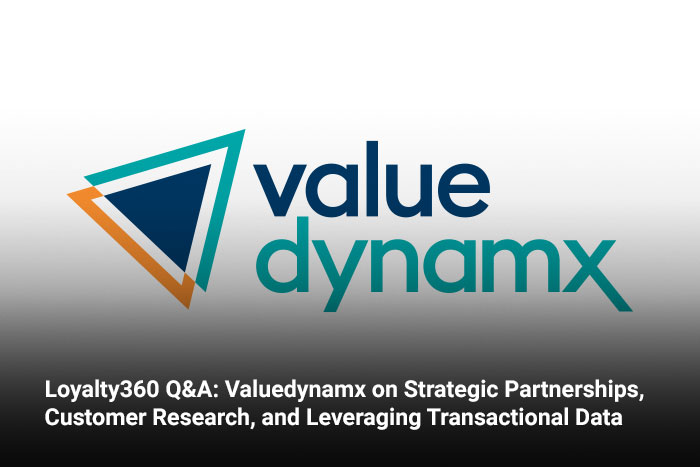 Loyalty360 Q&A: Valuedynamx on Strategic Partnerships, Customer Research, and Leveraging Transactional Data 