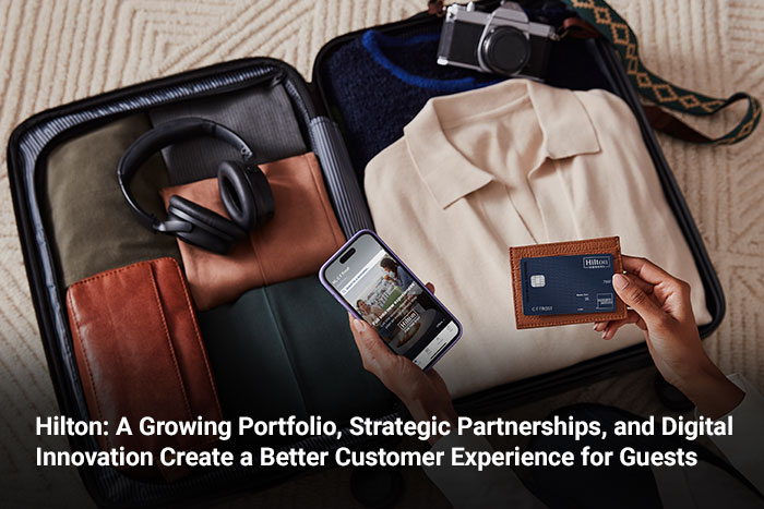 Hilton: A Growing Portfolio, Strategic Partnerships, and Digital Innovation Create a Better Customer Experience for Guests 