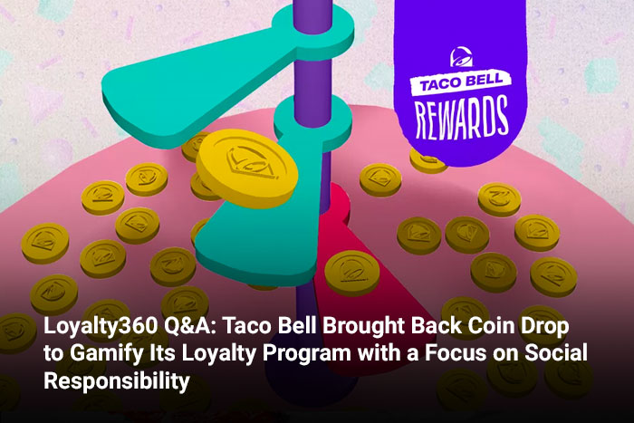 Loyalty360 Q&A: Taco Bell Brought Back Coin Drop to Gamify Its Loyalty Program with a Focus on Social Responsibility 